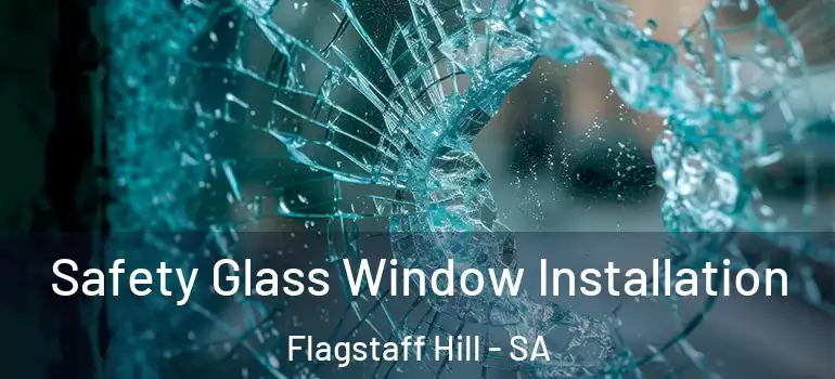 Safety Glass Window Installation Flagstaff Hill - SA