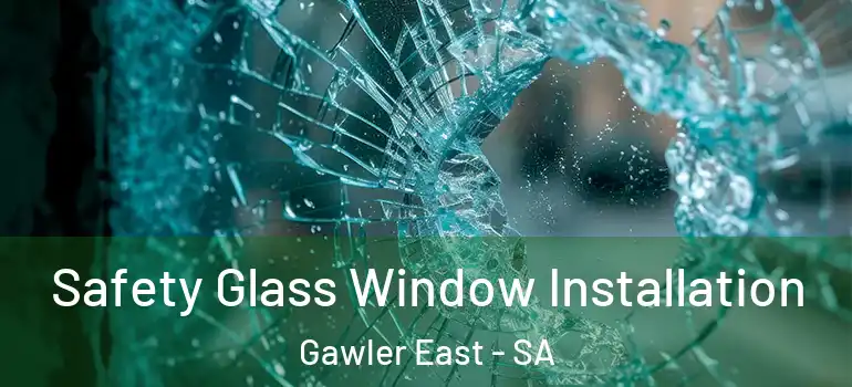 Safety Glass Window Installation Gawler East - SA