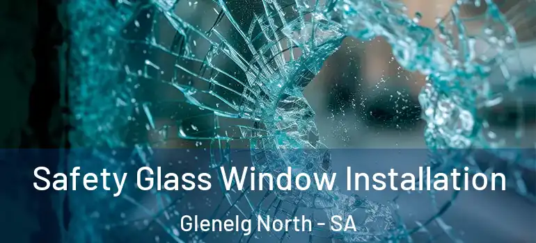 Safety Glass Window Installation Glenelg North - SA