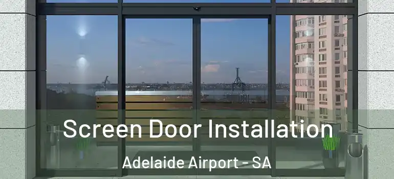 Screen Door Installation Adelaide Airport - SA