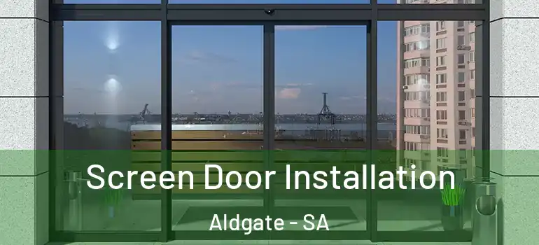 Screen Door Installation Aldgate - SA