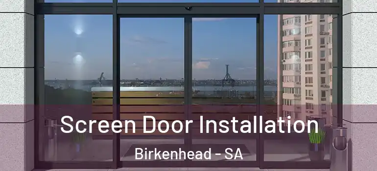 Screen Door Installation Birkenhead - SA