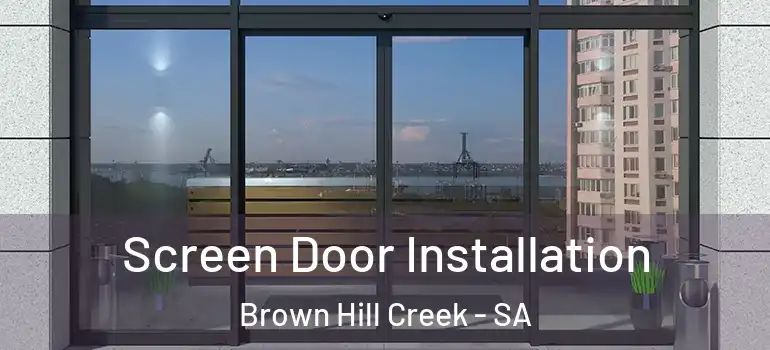 Screen Door Installation Brown Hill Creek - SA