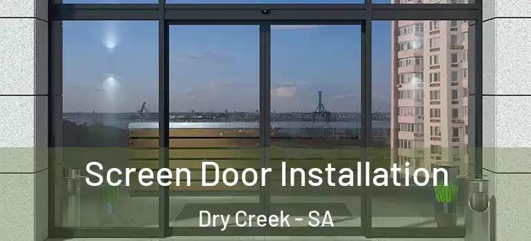 Screen Door Installation Dry Creek - SA