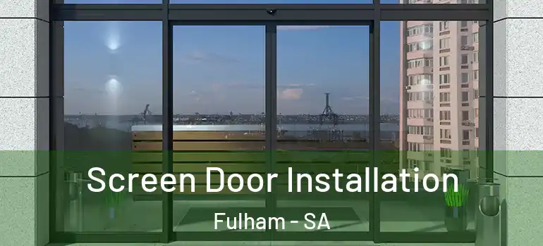 Screen Door Installation Fulham - SA