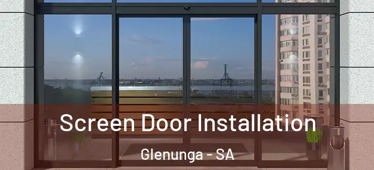 Screen Door Installation Glenunga - SA