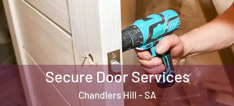 Secure Door Services Chandlers Hill - SA