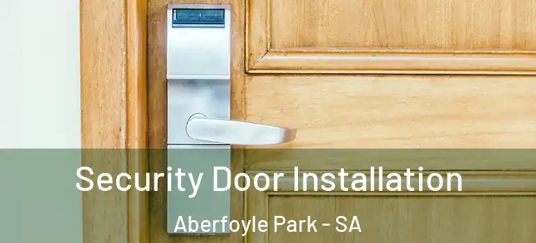 Security Door Installation Aberfoyle Park - SA
