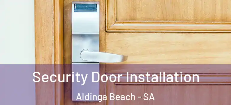 Security Door Installation Aldinga Beach - SA