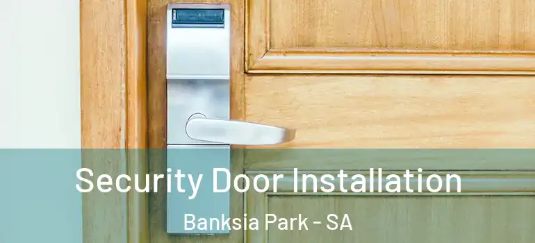 Security Door Installation Banksia Park - SA