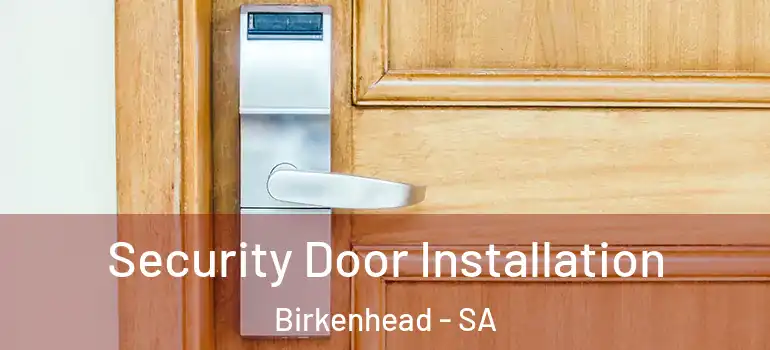 Security Door Installation Birkenhead - SA