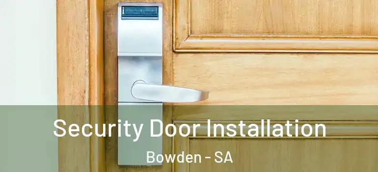 Security Door Installation Bowden - SA