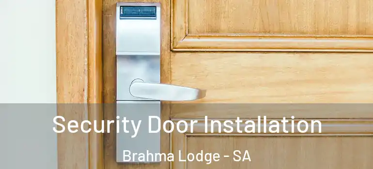 Security Door Installation Brahma Lodge - SA