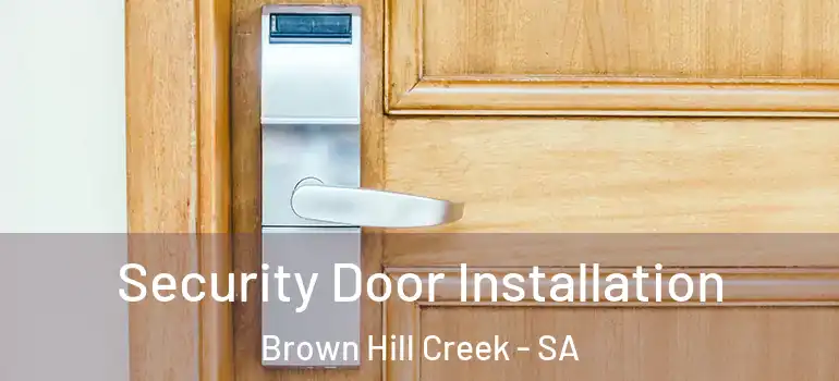 Security Door Installation Brown Hill Creek - SA