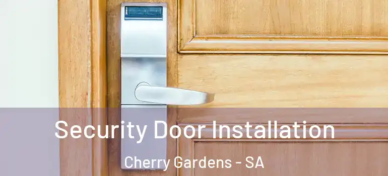 Security Door Installation Cherry Gardens - SA