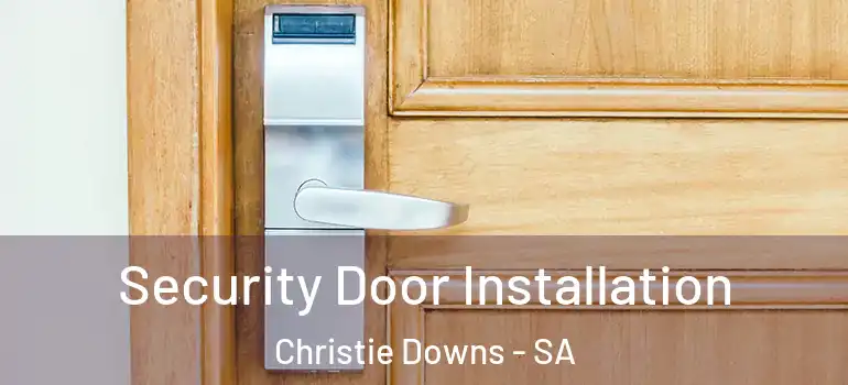 Security Door Installation Christie Downs - SA