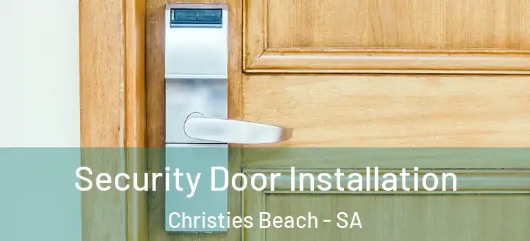 Security Door Installation Christies Beach - SA