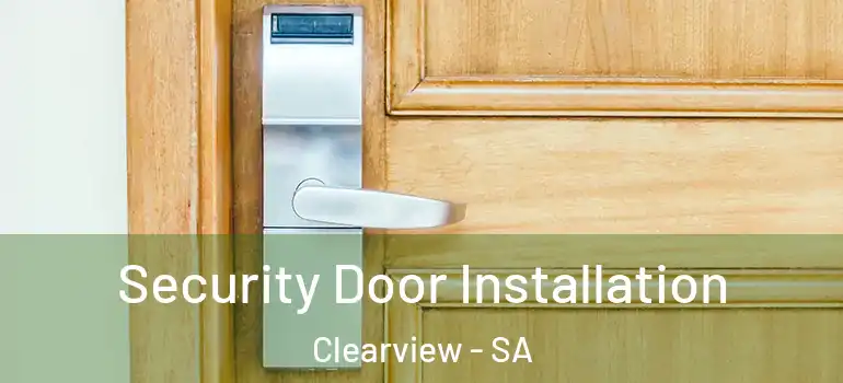 Security Door Installation Clearview - SA