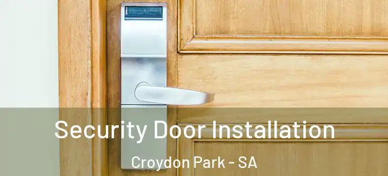 Security Door Installation Croydon Park - SA