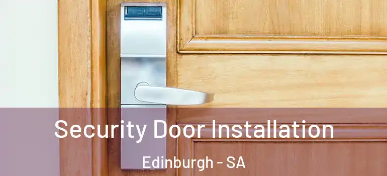 Security Door Installation Edinburgh - SA