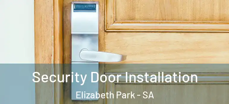 Security Door Installation Elizabeth Park - SA