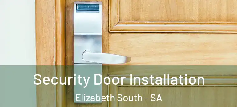 Security Door Installation Elizabeth South - SA