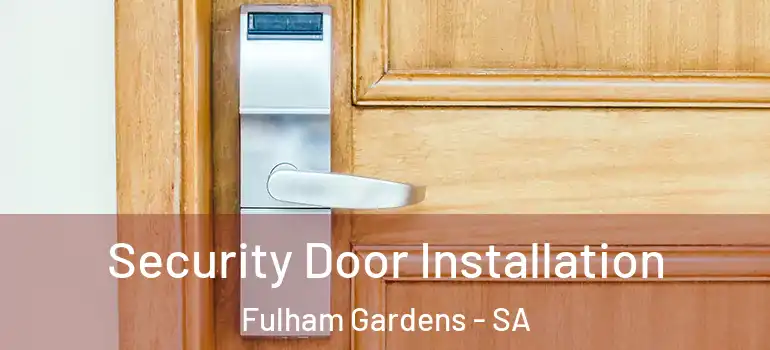 Security Door Installation Fulham Gardens - SA