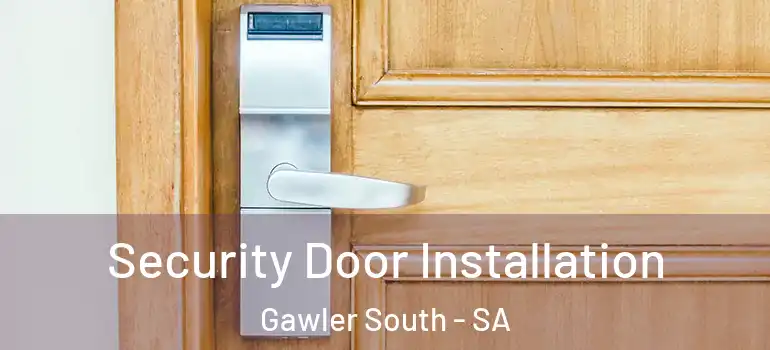 Security Door Installation Gawler South - SA