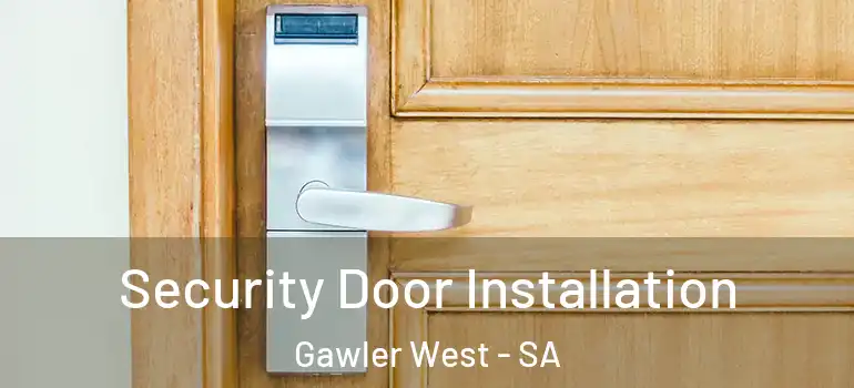 Security Door Installation Gawler West - SA