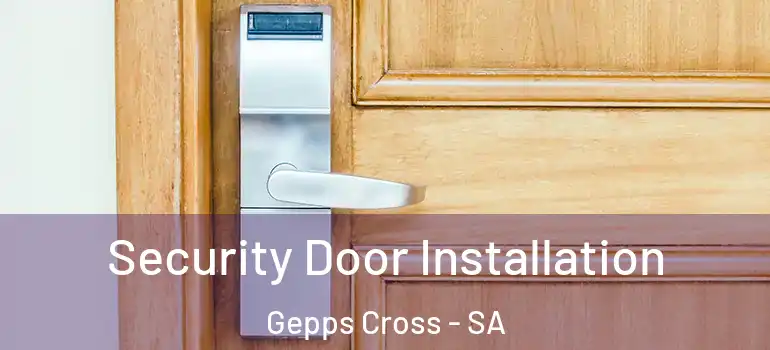 Security Door Installation Gepps Cross - SA