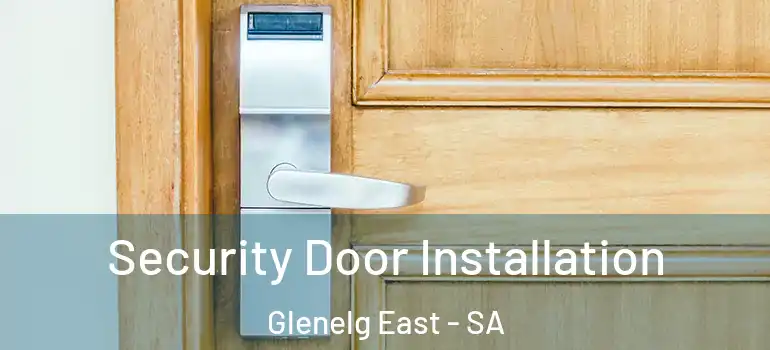 Security Door Installation Glenelg East - SA