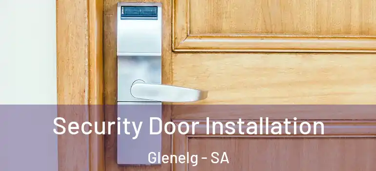 Security Door Installation Glenelg - SA