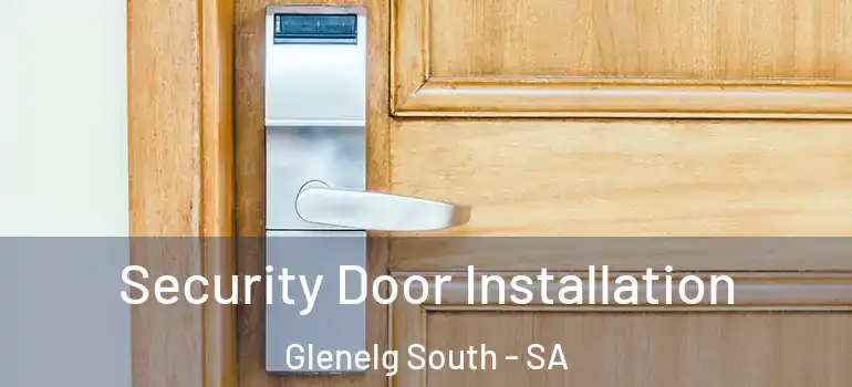 Security Door Installation Glenelg South - SA