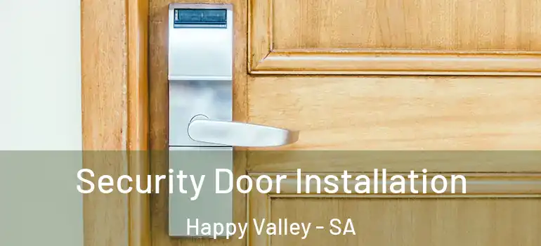Security Door Installation Happy Valley - SA