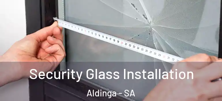Security Glass Installation Aldinga - SA
