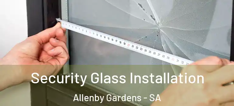Security Glass Installation Allenby Gardens - SA