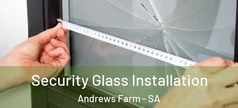 Security Glass Installation Andrews Farm - SA