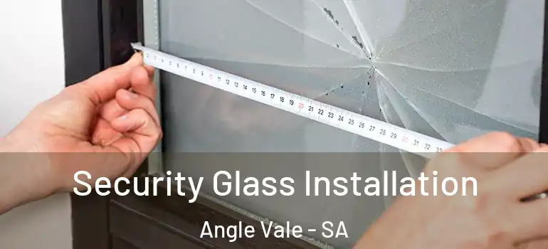 Security Glass Installation Angle Vale - SA