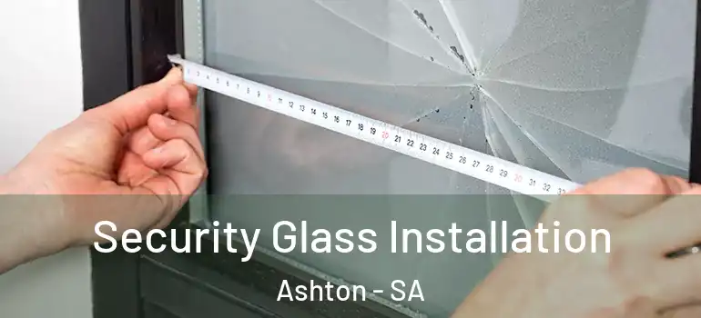 Security Glass Installation Ashton - SA