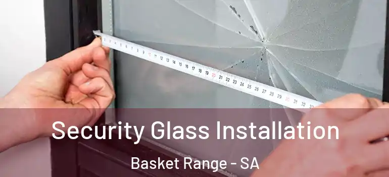 Security Glass Installation Basket Range - SA