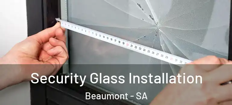 Security Glass Installation Beaumont - SA