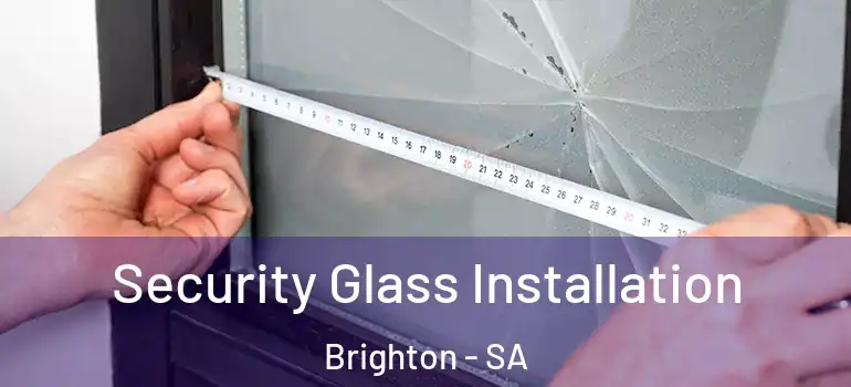 Security Glass Installation Brighton - SA