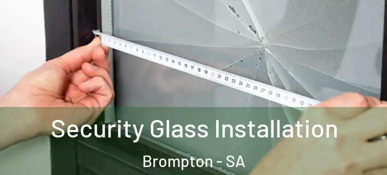 Security Glass Installation Brompton - SA