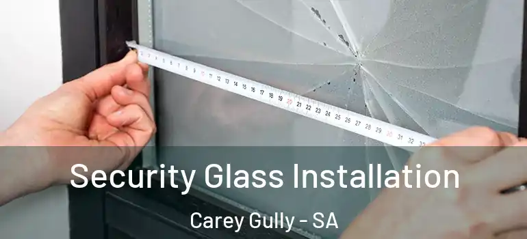 Security Glass Installation Carey Gully - SA