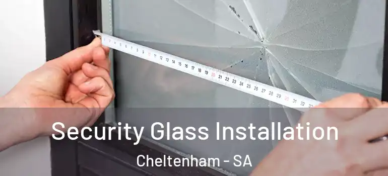 Security Glass Installation Cheltenham - SA