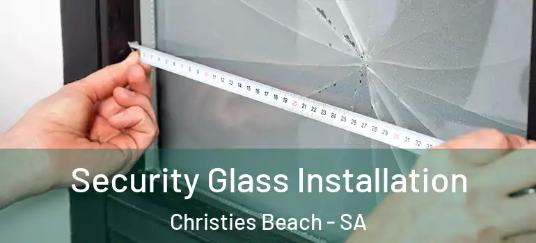 Security Glass Installation Christies Beach - SA