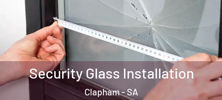 Security Glass Installation Clapham - SA
