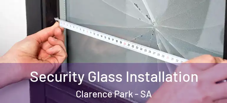Security Glass Installation Clarence Park - SA