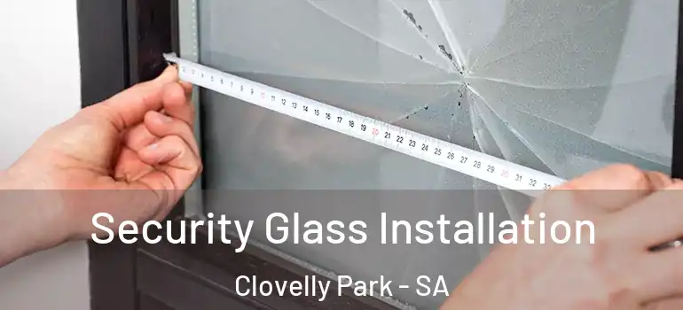 Security Glass Installation Clovelly Park - SA