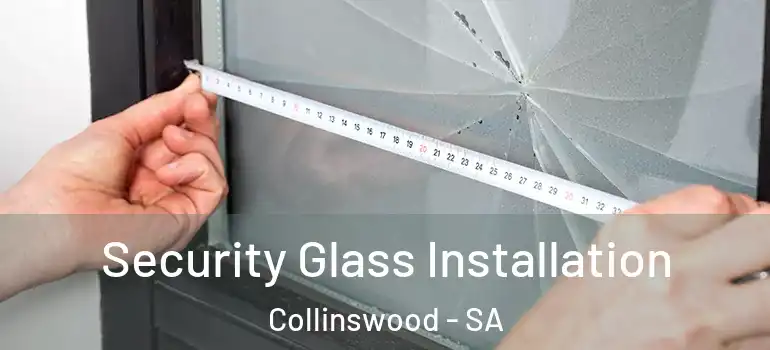 Security Glass Installation Collinswood - SA
